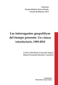 cover of the book Las interrogantes geopolíticas del tiempo presente. Un vistazo introductorio, 1989-2018