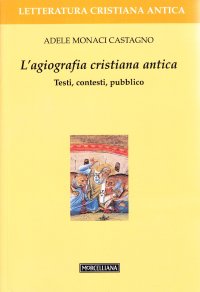 cover of the book L'agiografia cristiana antica. Testi, contesti, pubblico