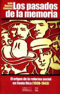 cover of the book Los pasados de la memoria. El origen de la reforma social en Costa Rica (1938-1943)