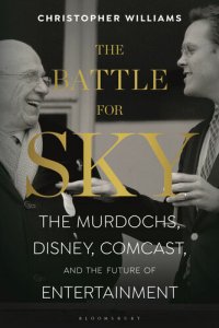 cover of the book The Battle for Sky: The Murdochs, Disney, Comcast and the Future of Entertainment