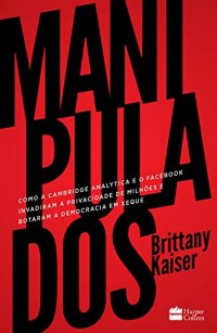 cover of the book Manipulados : como a Cambridge Analytica e o Facebook invadiram a privacidade de milhões e botaram a democracia em xeque