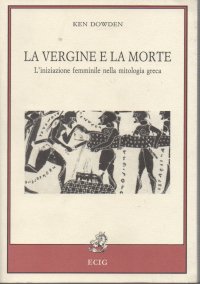 cover of the book La vergine e la morte. L'iniziazione femminile nella mitologia greca