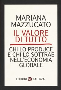 cover of the book Il valore di tutto. Chi lo produce e chi lo sottrae nell'economia globale