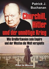 cover of the book Churchill, Hitler und der unnötige Krieg: Wie Großbritannien sein Empire und der Westen die Welt verspielte