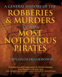 cover of the book General History of the Robberies & Murders of the Most Notorious Pirates