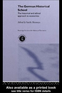 cover of the book The German Historical School: The Historical and Ethical Approach to Economics (Routledge Studies in the History of Economics)