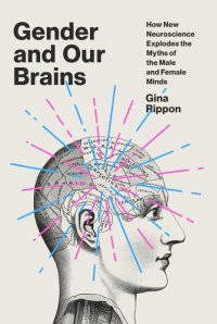 cover of the book Gender and Our Brains: How New Neuroscience Explodes the Myths of the Male and Female Minds