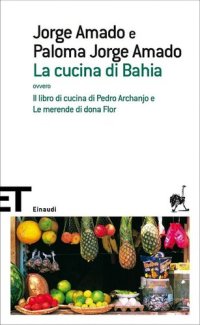 cover of the book La cucina di Bahia, ovvero Il libro di cucina di Pedro Archanjo e le merende di Dona Flor