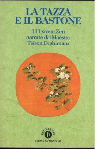 cover of the book La tazza e il bastone. 111 storie zen narrate dal maestro Taisen Deshimaru