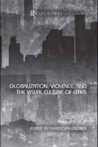 cover of the book Globalization, Violence and the Visual Culture of Cities