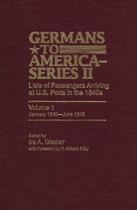 cover of the book Germans to America (Series II), January 1840-June 1843: Lists of Passengers Arriving at U.S. Ports