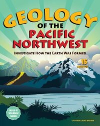 cover of the book Geology of the Pacific Northwest: Investigate How the Earth Was Formed with 15 Projects