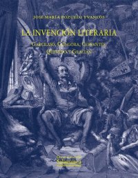 cover of the book La invención literaria: Garcilaso, Góngora, Cervantes, Quevedo y Gracián