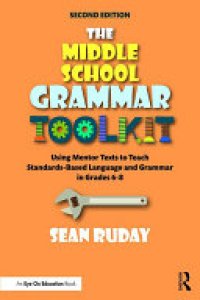 cover of the book The Middle School Grammar Toolkit: Using Mentor Texts to Teach Standards-Based Language and Grammar in Grades 6–8