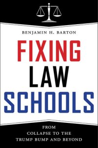 cover of the book Fixing Law Schools: From Collapse to the Trump Bump and Beyond