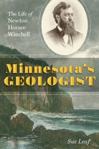 cover of the book Minnesota's Geologist: The Life of Newton Horace Winchell