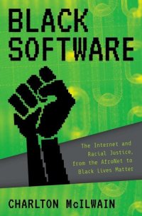 cover of the book Black Software: The Internet & Racial Justice, from the AfroNet to Black Lives Matter