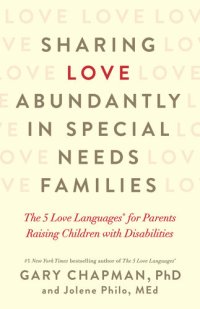 cover of the book Sharing Love Abundantly in Special Needs Families: The 5 Love Languages® for Parents Raising Children with Disabilities