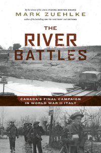 cover of the book The River Battles: Canada’s Final Campaign in World War II Italy (Canadian Battle Series)