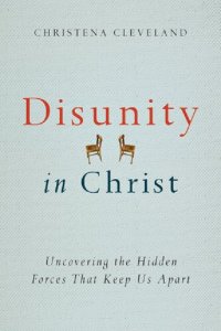 cover of the book Disunity in Christ: Uncovering the Hidden Forces That Keep Us Apart