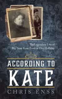 cover of the book According to Kate: The Legendary Life of Big Nose Kate, Love of Doc Holliday