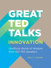 cover of the book Great TED talks: Innovation: Unofficial Guide with Words of Wisdom from 100 TED Speakers