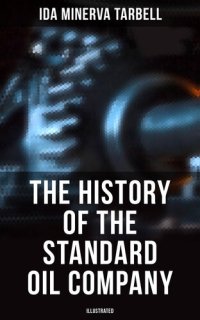 cover of the book The History of the Standard Oil Company (Illustrated)