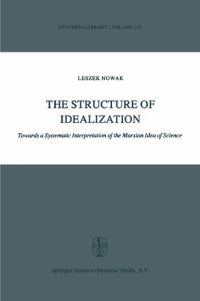 cover of the book The Structure of Idealization: Towards a Systematic Interpretation of the Marxian Idea of Science (Synthese Library (139), Band 139)