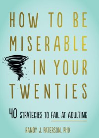 cover of the book How to Be Miserable in Your Twenties ; 40 Strategies to Fail at Adulting