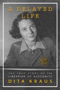 cover of the book A Delayed Life: The True Story of the Librarian of Auschwitz