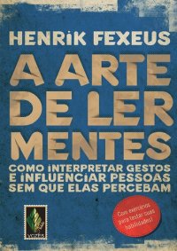 cover of the book A arte de ler Mentes ; Como interpretar gestos e influenciar pessoas sem que elas percebam