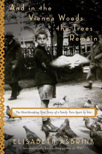 cover of the book And in the Vienna Woods the Trees Remain: The Heartbreaking True Story of a Family Torn Apart by War