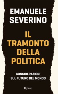 cover of the book Il tramonto della politica. Considerazioni sul futuro del mondo