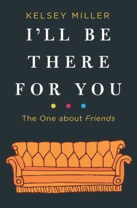 cover of the book I'll Be There for You: The One about Friends