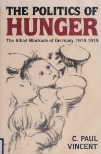 cover of the book The Politics of Hunger: The Allied Blockade of Germany, 1915-1919