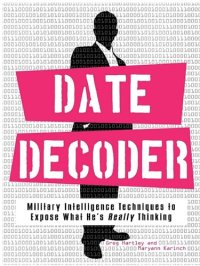 cover of the book Date Decoder: Military Intelligence Techniques to Expose What What He's Really Thinking