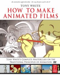 cover of the book How to Make Animated Films: Tony White’s Complete Masterclass on the Traditional Principles of Animation