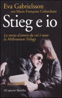 cover of the book Stieg e io. La storia d'amore da cui è nata la Millennium trilogy