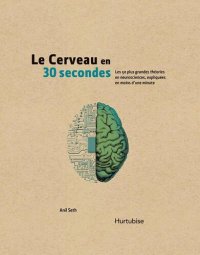 cover of the book Le cerveau en 30 secondes : Les 50 plus grandes théories en neurosciences, expliquées en moins d'une minute