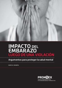 cover of the book Impacto del embarazo luego de una violación. Argumentos para proteger la salud mental, Perú 2015-2016