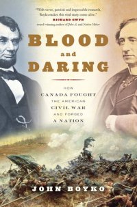 cover of the book Blood and Daring: How Canada Fought the American Civil War and Forged a Nation