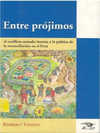 cover of the book Entre prójimos. El conflicto armado interno y la política de la reconciliación en el Perú