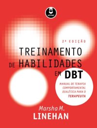 cover of the book Treinamento de Habilidades em DBT: Manual de Terapia Comportamental Dialética para o Terapeuta