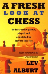 cover of the book A Fresh Look at Chess: 40 Instructive Games, Played and Annotated by Players Like You [Lingua Inglese]