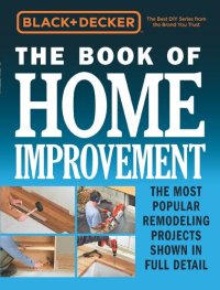 cover of the book Black & Decker The Book of Home Improvement: The Most Popular Remodeling Projects Shown in Full Detail