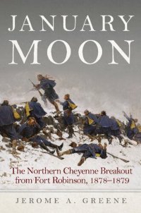 cover of the book January Moon: The Northern Cheyenne Breakout from Fort Robinson, 1878-1879