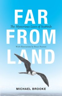 cover of the book Far from Land: The Mysterious Lives of Seabirds