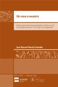 cover of the book De vida o muerte. Patriarcado, heteronormatividad y el discurso de la vida del activismo “Pro-Vida” en la Argentina