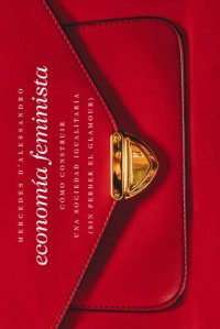 cover of the book Economía feminista: Cómo construir una sociedad igualitaria (sin perder el glamour)