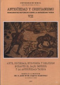 cover of the book Arte, sociedad, economia y religión durante el Bajo Imperio y la Antigüedad Tardia: Homenaje al profesor Dr. D. José María Blázquez Martínez